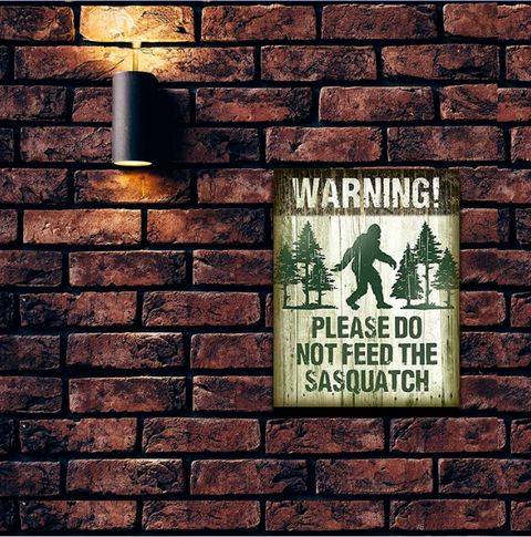 16x12.5 Warning! Please Do Not Feed The Sasquatch Metal Sign Man Cave
