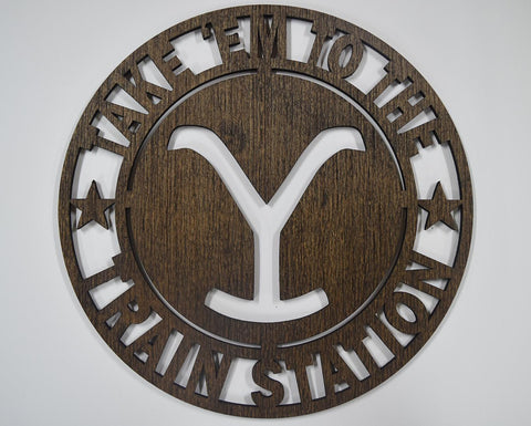 Yellowstone Take Em to the Train Station Laser Cut Wood Sign 11.5" Round Stained