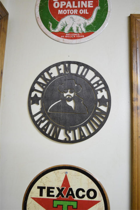 Yellowstone Rip Take Em to the Train Station Laser Cut Wood Sign 11 1/2" Round